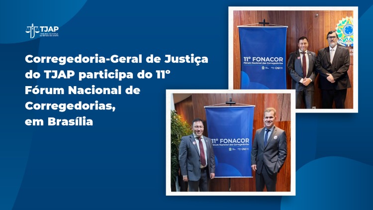 Corregedoria-Geral de Justiça do TJAP participa do 11º Fórum Nacional de Corregedorias, em Brasília